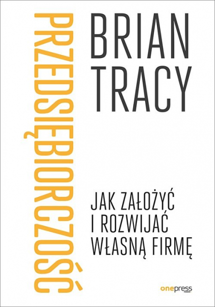 Przedsiębiorczość Jak założyć i rozwijać własną firmę - Brian Tracy | okładka