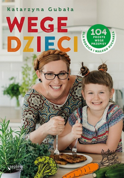 Wege dzieci 104 proste wege przepisy dla rodzica i małego kucharza - Katarzyna Gubała | okładka