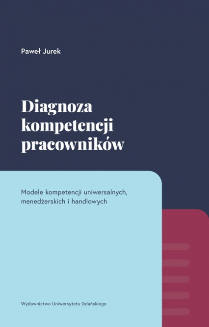 Diagnoza kompetencji pracowników Modele kompetencji uniwersalnych, menedżerskich i handlowych - Paweł Jurek | okładka