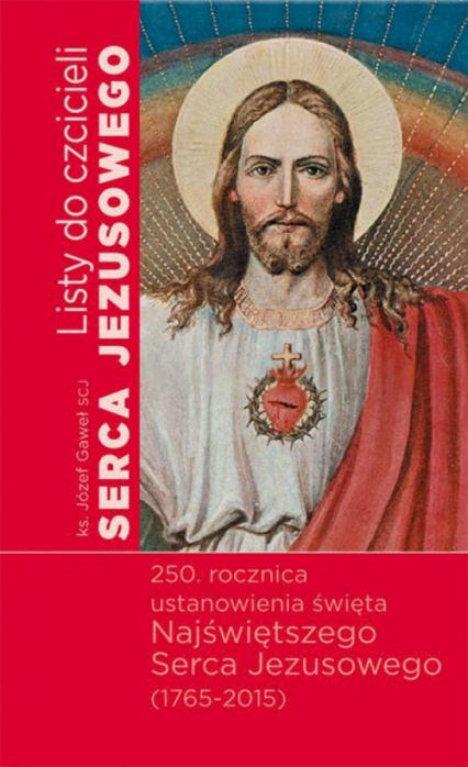 Listy do czcicieli Serca Jezusowego 250 rocznica ustanowienia święta Najświętszego Serca Jezusowego (1765-2015) - Józef Gaweł | okładka