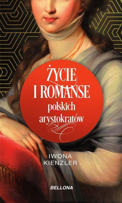 Życie i romanse polskich arystokratów - Iwona Kienzler | okładka