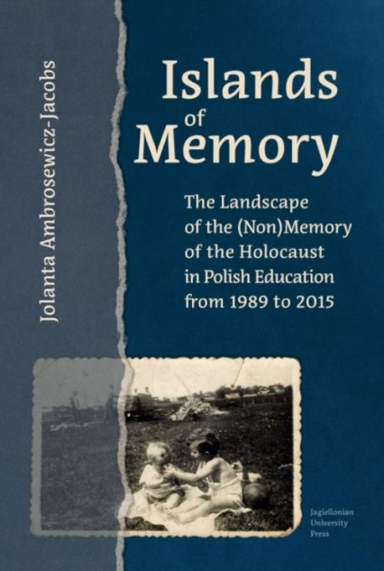 Islands of Memory The Landscape of the (Non)Memory of the Holocaust in Polish Education between 1989-2015 - Jolanta Ambrosewicz-Jacobs | okładka