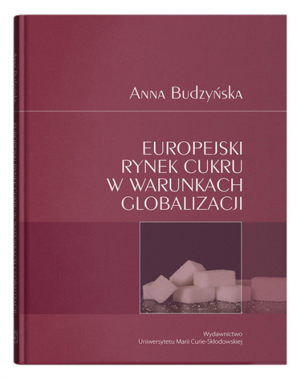 Europejski rynek cukru w warunkach globalizacji - Anna Budzyńska | okładka