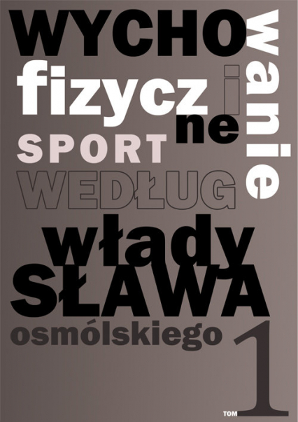 Wychowanie fizyczne i sport według Władysława Osmólskiego 1 - Władysław Osmólski | okładka