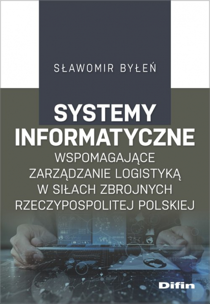 Systemy informatyczne wspomagające zarządzanie logistyką w Siłach Zbrojnych Rzeczypospolitej Polskiej - Sławomir Byłeń | okładka