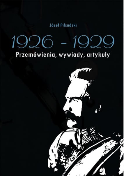 Józef Piłsudski 1926-1929 Przemówienia, wywiady, artykuły - Anusz Antoni | okładka