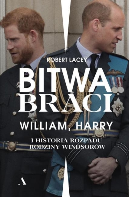 Bitwa braci William, Harry i historia rozpadu rodziny Windsorów - Robert Lacey | okładka
