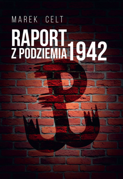 Raport z Podziemia 1942 - Marek Celt | okładka