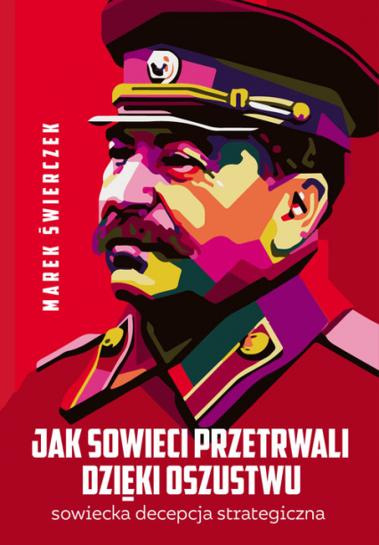 Jak Sowieci przetrwali dzięki oszustwu Sowiecka decepcja strategiczna - Marek Świerczek | okładka