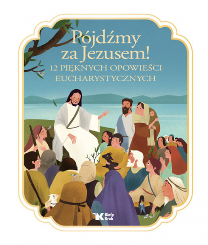 Pójdźmy za Jezusem! 12 pięknych opowieści eucharystycznych - Francine Bay - Hengjing Zang | okładka