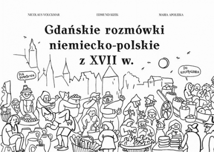 Gdańskie rozmówki niemiecko-polskie z XVII w. - Volckmar Nicolaus, Kizik Edmund, Apoleika Maria | okładka