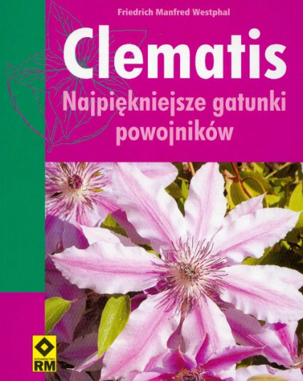Clematis najpiękniejsze gatunki powojników - Westphal Friedrich Manfred | okładka