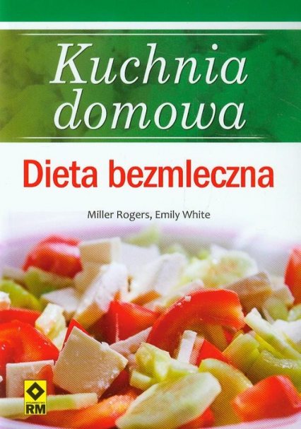 Kuchnia domowa Dieta bezmleczna - Rogers Miller, White Emily | okładka