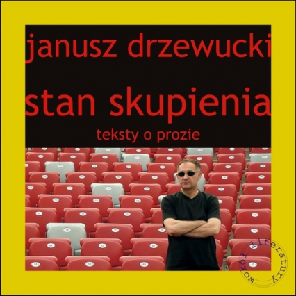Stan skupienia Teksty o prozie - Janusz Drzewucki | okładka