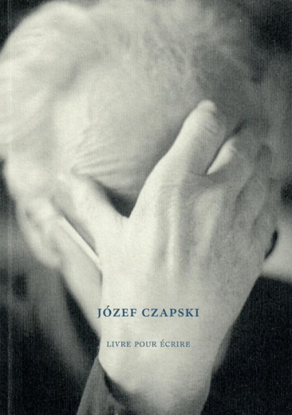 Józef Czapski Livre pour écrire - Mikołaj Nowak-Rogoziński | okładka