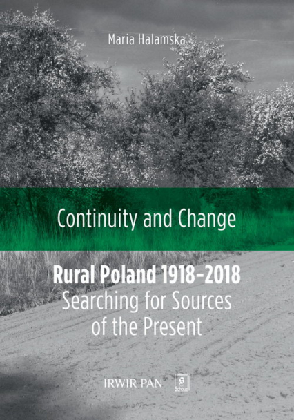 Continuity and Change Rural Poland 1918-2018: Searching for Sources of the Present - Halamska Maria | okładka