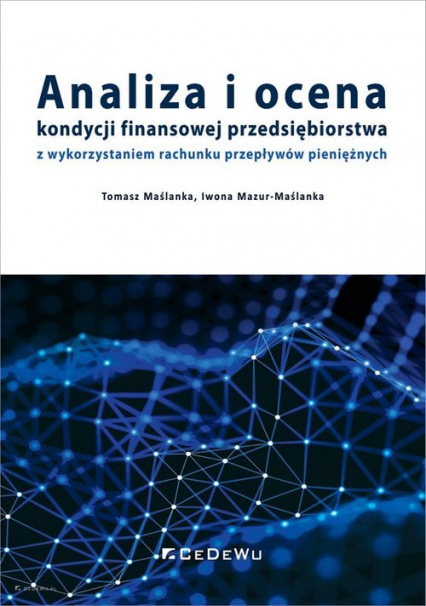 Analiza i ocena kondycji finansowej przedsiębiorstwa z wykorzystaniem rachunku przepływów pieniężnych - Mazur-Maślanka Iwona | okładka