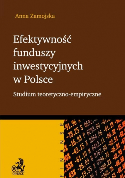 Efektywność funduszy inwestycyjnych w Polsce Studium teoretyczno - empiryczne - Anna Zamojska | okładka