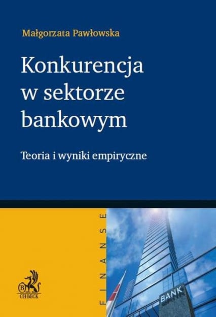 Konkurencja w sektorze bankowym Teoria i wyniki empiryczne - Pawłowska Małgorzata | okładka