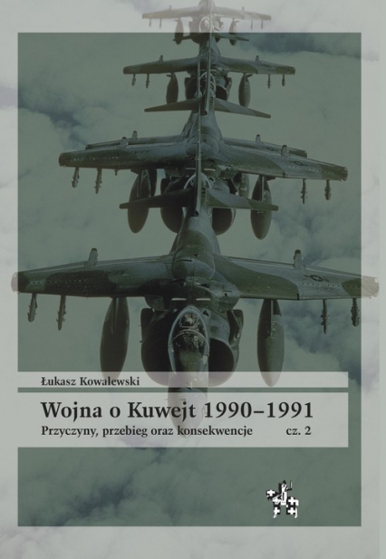 Wojna o Kuwejt 1990-1991 Część 2 Przyczyny, przebieg oraz konsekwencje - Łukasz Kowalewski | okładka