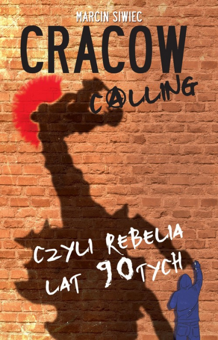 Cracow Calling czyli rebelia lat 90 - Marcin Siwiec | okładka