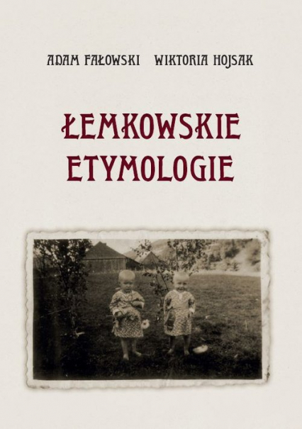 Łemkowskie etymologie - Adam Fałowski, Hojsak Wiktoria | okładka