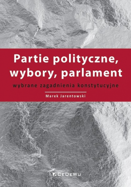 Partie polityczne, wybory, parlament Wybrane zagadnienia konstytucyjne - Jarentowski  Marek | okładka