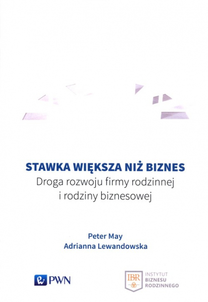 Stawka większa niż biznes Droga rozwoju firmy rodzinnej i rodziny biznesowej - Adrianna Lewandowska, Peter May | okładka