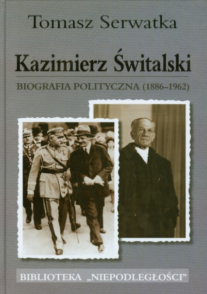 Kazimierz Świtalski Biografia polityczna 1886-1962 - Tomasz Serwatka | okładka