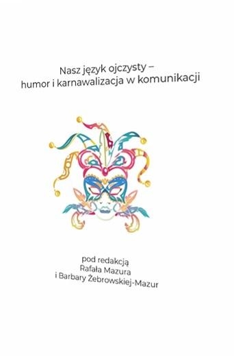 Nasz język ojczysty humor i karnawalizacja - Rafał Mazur, Barbara Żebrowskaj-Mazur | okładka
