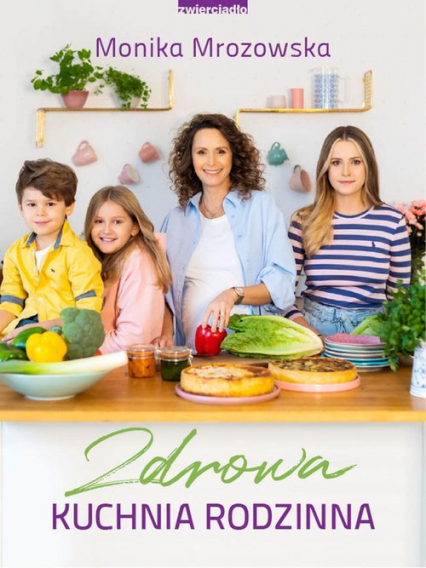 Zdrowa kuchnia rodzinna - Monika Mrozowska | okładka