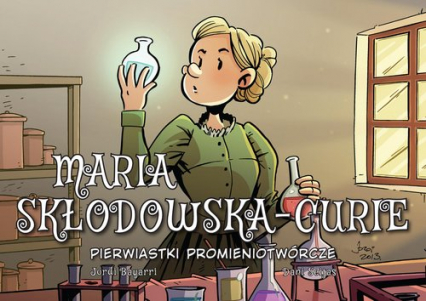 Maria Skłodowska-Curie Pierwiastki promieniotwórcze - Jordi Bayarri | okładka