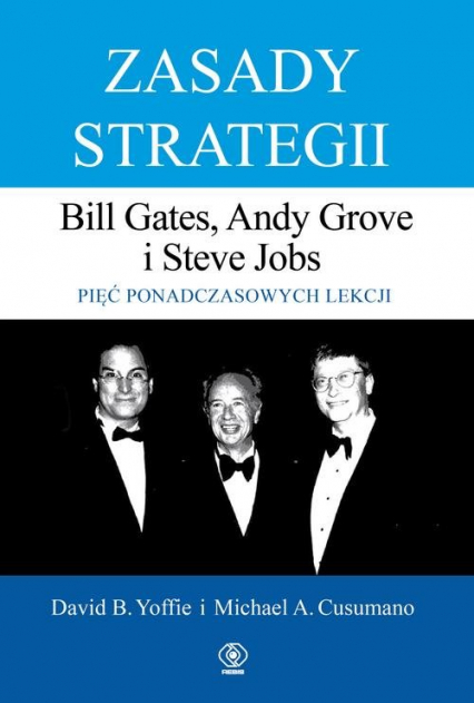 Zasady strategii Pięć ponadczasowych lekcji Bill Gates, Andy Grove i Steve Jobs. - David Yoffie, Michael Cusumano | okładka