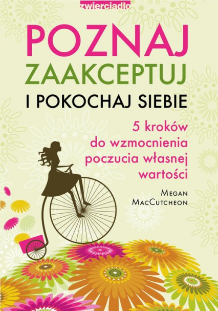 Poznaj zaakceptuj i pokochaj siebie 5 kroków do wzmocnienia poczucia własnej wartości - Megan MacCutcheon | okładka