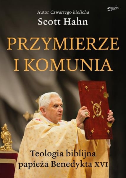 Przymierze i komunia Teologia biblijna papieża Benedykta XVI - Scott Hahn | okładka