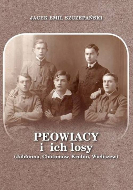Peowiacy i ich losy (Jabłonna, Chotomów, Krubin, Wieliszew) - Szczepański Jacek Emil | okładka