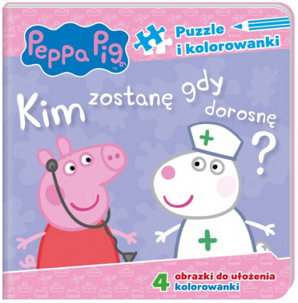 Peppa Pig Puzzle i kolorowanki Kim zostanę, gdy dorosnę? - Opracowanie Zbiorowe | okładka