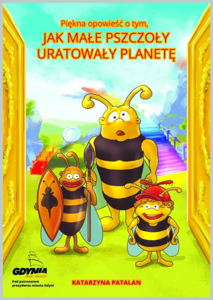 Piękna opowieść o tym jak małe pszczoły uratowały planetę - Katarzyna Patalan | okładka