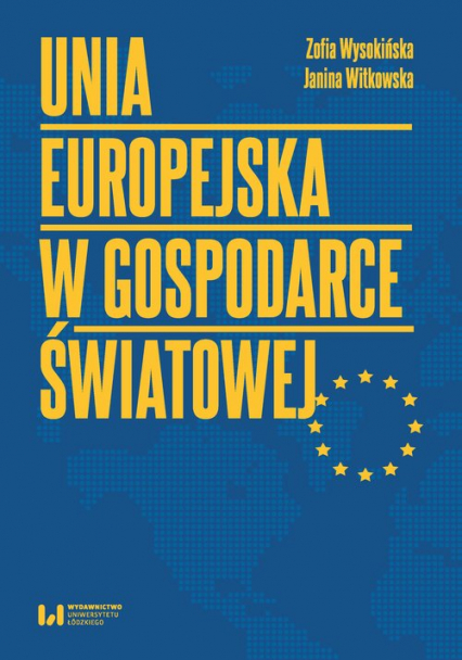 Unia Europejska w gospodarce światowej - Witkowska Janina, Wysokińska Zofia | okładka