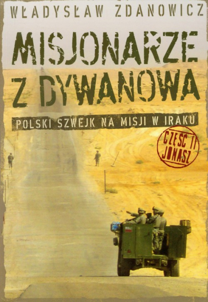 Misjonarze z Dywanowa część 2 Jonasz Polski Szwejk na misji w Iraku - Zdanowicz Władysław | okładka