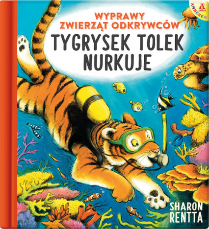 Wyprawy zwierząt odkrywców Tygrysek Tolek nurkuje - Sharon Rentta | okładka