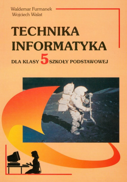 Technika Informatyka 5 Szkoła podstawowa - Furmanek Waldemar, Walat Wojciech | okładka