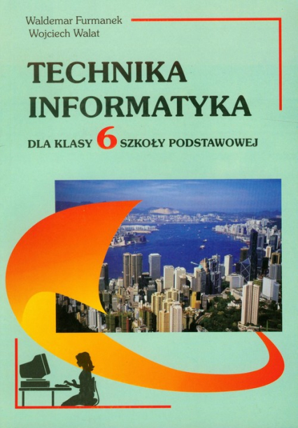Technika Informatyka 6 Szkoła podstawowa - Furmanek Waldemar, Walat Wojciech | okładka