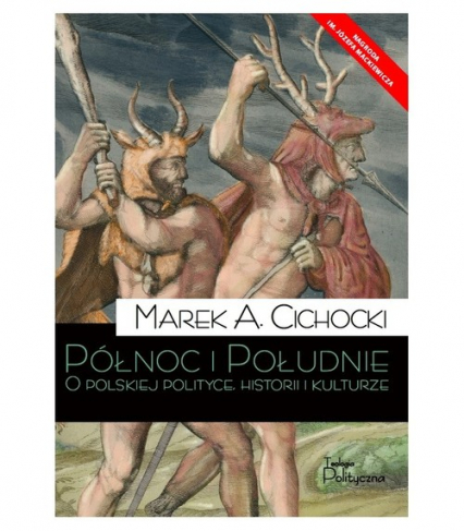 Północ i Południe O polskiej polityce, historii i kulturze - Marek A. Cichocki | okładka