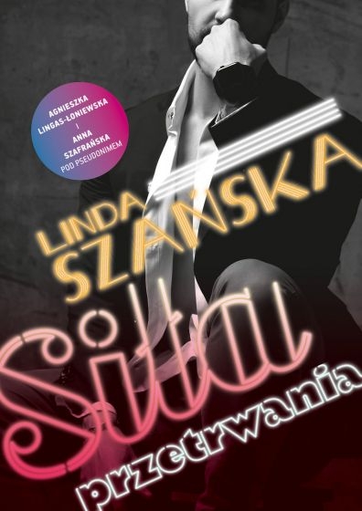 Siła przetrwania - Anna Szafrańska , Linda Szańska , Agnieszka Lingas-Łoniewska | okładka