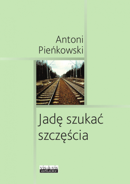 Jadę szukać szczęścia - Antoni Pieńkowski | okładka
