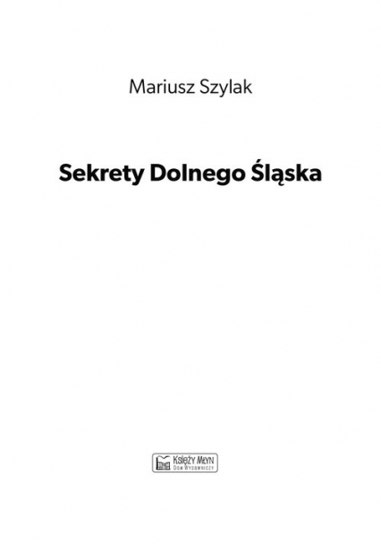 Sekrety Dolnego Śląska Część 1 - Mariusz Szylak | okładka