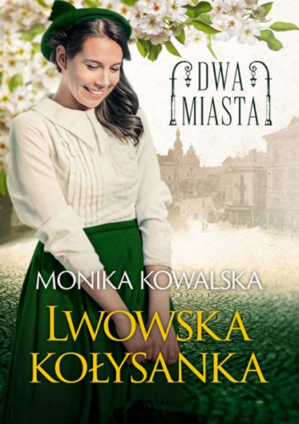 Dwa miasta Lwowska kołysanka - Kowalska Monika | okładka