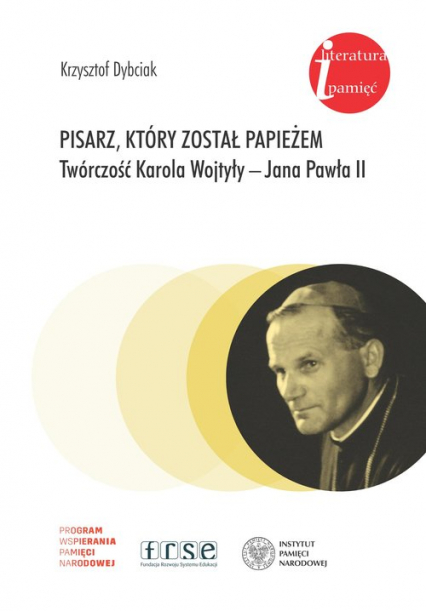 Pisarz który został papieżem Twórczość Karola Wojtyły - Jana Pawła II - Krzysztof Dybciak | okładka