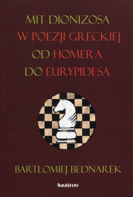 Mit Dionizosa w poezji greckiej od Homera do Eurypidesa - Bartłomiej Bednarek | okładka